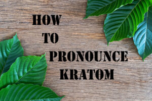 Read more about the article Learn How To Pronounce Kratom Correctly | Easy Pronunciation Guide