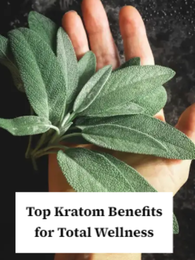 Top Benefits of Kratom for Overall Wellness