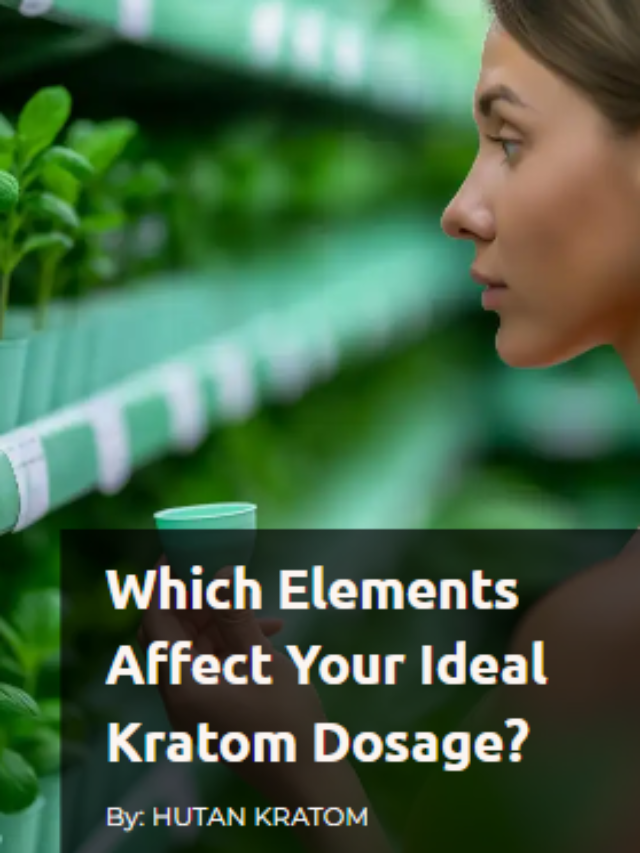 Which Factors Affect Your Ideal Kratom Dosage?